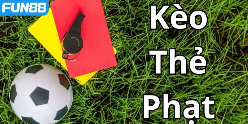 Tổng hợp các kèo thẻ phạt Fun88 được yêu thích